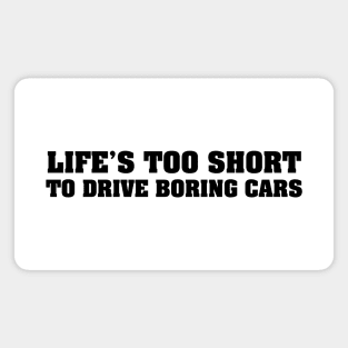 Life's too short to drive boring cars Black Magnet